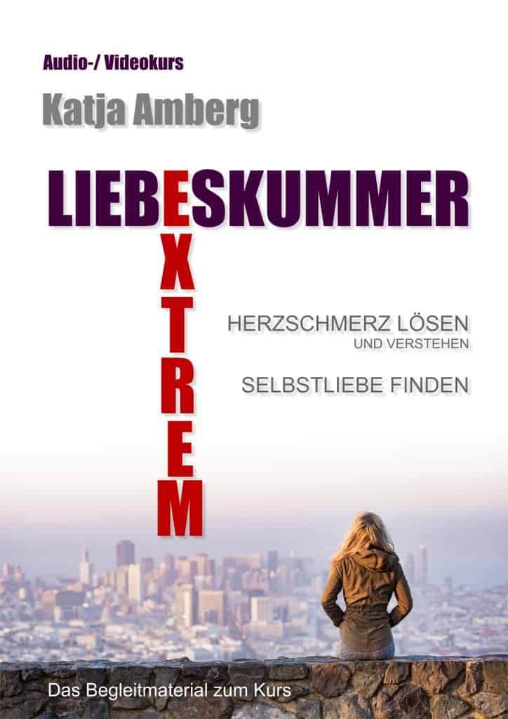Liebeskummer extrem | Onlinekurs | Katja Amberg
